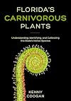 Florida's Carnivorous Plants: Understanding, Identifying, and Cultivating the State's Native Species