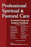 Professional Spiritual Pastoral Care A Practical Clergy And Chaplains Handbook