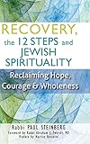 Recovery The 12 Steps And Jewish Spirituality Reclaiming Hope Courage Wholeness