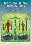 Transnational Hispaniola New Directions In Haitian And Dominican Studies