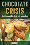 Chocolate Crisis: Climate Change and Other Threats to the Future of Cacao
