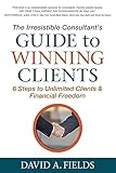 The Irresistible Consultant’s Guide to Winning Clients.