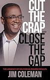 Cut The Crap And Close The Gap The Urgency Of Delivering Desired Results
