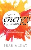 Your Energy Signature: A Healing Professional's Guide to Creating a More Powerful Practice