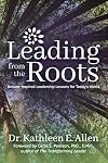 Leading from the Roots: Nature-Inspired Leadership Lessons for Today's World