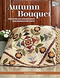 Autumn Bouquet Patchwork And Applique Quilts From Reproduction Prints
