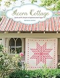 Acorn Cottage Quilts With Simple Sophisticated Style
