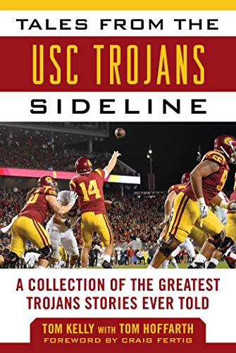 Tales from the USC Trojans Sideline of the Greatest Trojans Stories Ever Told (By: Tom Kelly,Tom Hoffarth,Craig Fertig) cover