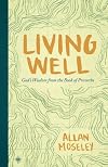 Living Well: God's Wisdom from the Book of Proverbs