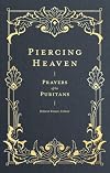 Piercing Heaven: Prayers of the Puritans (Prayers of the Church)