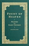 Fount of Heaven: Prayers of the Early Church (Prayers of the Church)