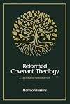 Reformed Covenant Theology: A Systematic Introduction