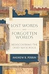 Lost Words and Forgotten Worlds: Rediscovering the Dead Sea Scrolls