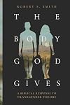 The Body God Gives: A Biblical Response to Transgender Theory