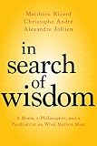 In Search Of Wisdom A Monk A Philosopher And A Psychiatrist On What Matters Most