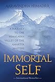 Immortal Self A Journey To The Himalayan Valley Of The Amartya Masters