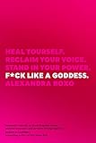 Fck Like A Goddess Heal Yourself Reclaim Your Voice Stand In Your Power