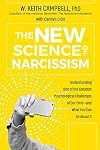 The New Science of Narcissism: Understanding One of the Greatest Psychological Challenges of Our Time―and What You Can Do About It