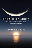 Dreams Of Light The Profound Daytime Practice Of Lucid Dreaming