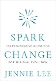 Spark Change 108 Provocative Questions For Spiritual Evolution
