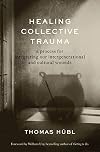 Healing Collective Trauma: A Process for Integrating Our Intergenerational and Cultural Wounds