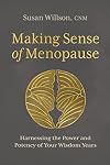 Making Sense of Menopause: Harnessing the Power and Potency of Your Wisdom Years