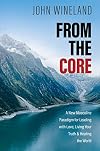 From the Core: A New Masculine Paradigm for Leading with Love, Living Your Truth, and Healing the World