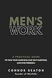Men's Work: A Practical Guide to Face Your Darkness, End Self-Sabotage, and Find Freedom