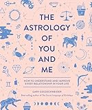 The Astrology Of You And Me How To Understand And Improve Every Relationship In Your Life
