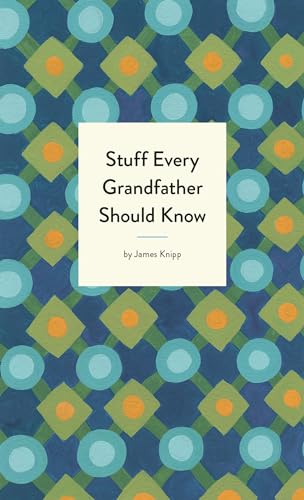 Stuff Every Grandfather Should Know (By: James Knipp) cover