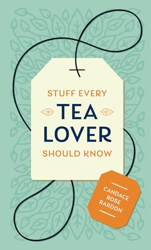 Stuff Every Tea Lover Should Know (By: Candace Rose Rardon) cover
