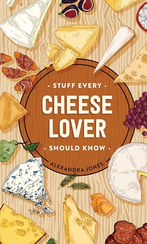 Stuff Every Cheese Lover Should Know (By: Alexandra Jones) cover