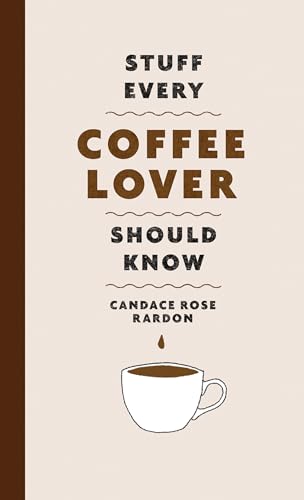 Stuff Every Coffee Lover Should Know (By: Candace Rose Rardon) cover