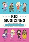 Kid Musicians: True Tales of Childhood from Entertainers, Songwriters, and Stars (Kid Legends)