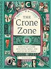 The Crone Zone: How to Get Older with Style, Nerve, and a Little Bit of Magic