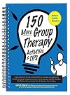 150 More Group Therapy Activities & TIPS