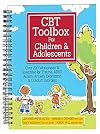 CBT Toolbox for Children and Adolescents: Over 200 Worksheets & Exercises for Trauma, ADHD, Autism, Anxiety, Depression & Conduct Disorders