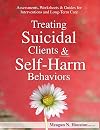 Treating Suicidal Clients & Self-Harm Behaviors: Assessments, Worksheets & Guides for Interventions and Long-Term Care