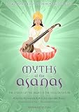 Myths Of The Asanas The Stories At The Heart Of The Yoga Tradition