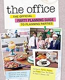 The Office The Official Party Planning Guide To Planning Parties Authentic Parties Recipes And Pranks From The Dundies To Kevins Famous Chili