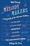 Walt Disney's Melody Makers: A Biography of the Sherman Brothers