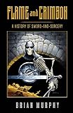 Flame And Crimson A History Of Swordandsorcery