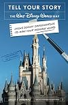 Tell Your Story the Walt Disney World Way: Using Disney Imagineering to Make Your Message Heard