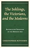The Inklings The Victorians And The Moderns Reconciling Tradition In The Modern Age