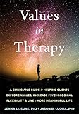 Values in Therapy: A Clinician’s Guide to Helping Clients Explore Values, Increase Psychological Flexibility, and Live a More Meaningful Life