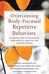 Overcoming Body-Focused Repetitive Behaviors: A Comprehensive Behavioral Treatment for Hair Pulling and Skin Picking