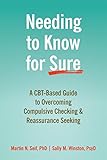 Needing to Know for Sure: A CBT-Based Guide to Overcoming Compulsive Checking and Reassurance Seeking