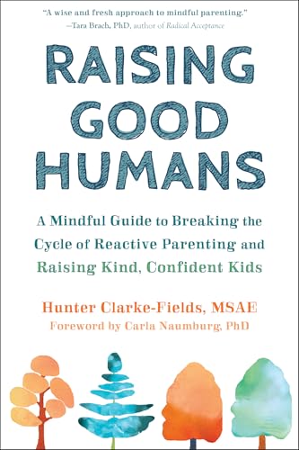 Cover of Raising Good Humans: A Mindful Guide to Breaking the Cycle of Reactive Parenting and Raising Kind, Confident Kids