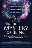 On The Mystery Of Being Contemporary Insights On The Convergence Of Science And Spirituality