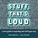 Stuff Thats Loud A Teens Guide To Unspiraling When Ocd Gets Noisy The Instant Help Solutions Series